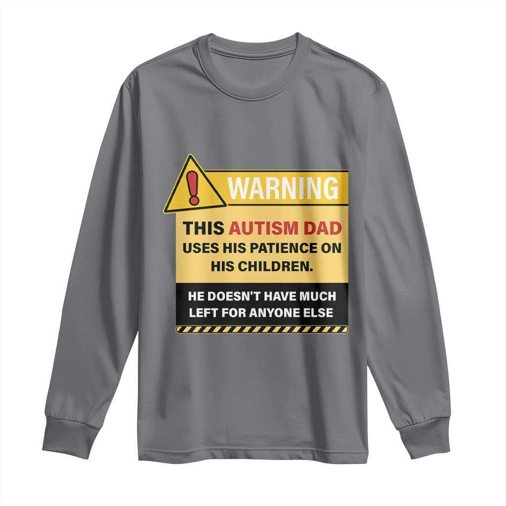 Funny Autism Awareness Dad Long Sleeve Shirt Warning This Autism Dad Uses His Patience On His Children TS11 Charcoal Print Your Wear