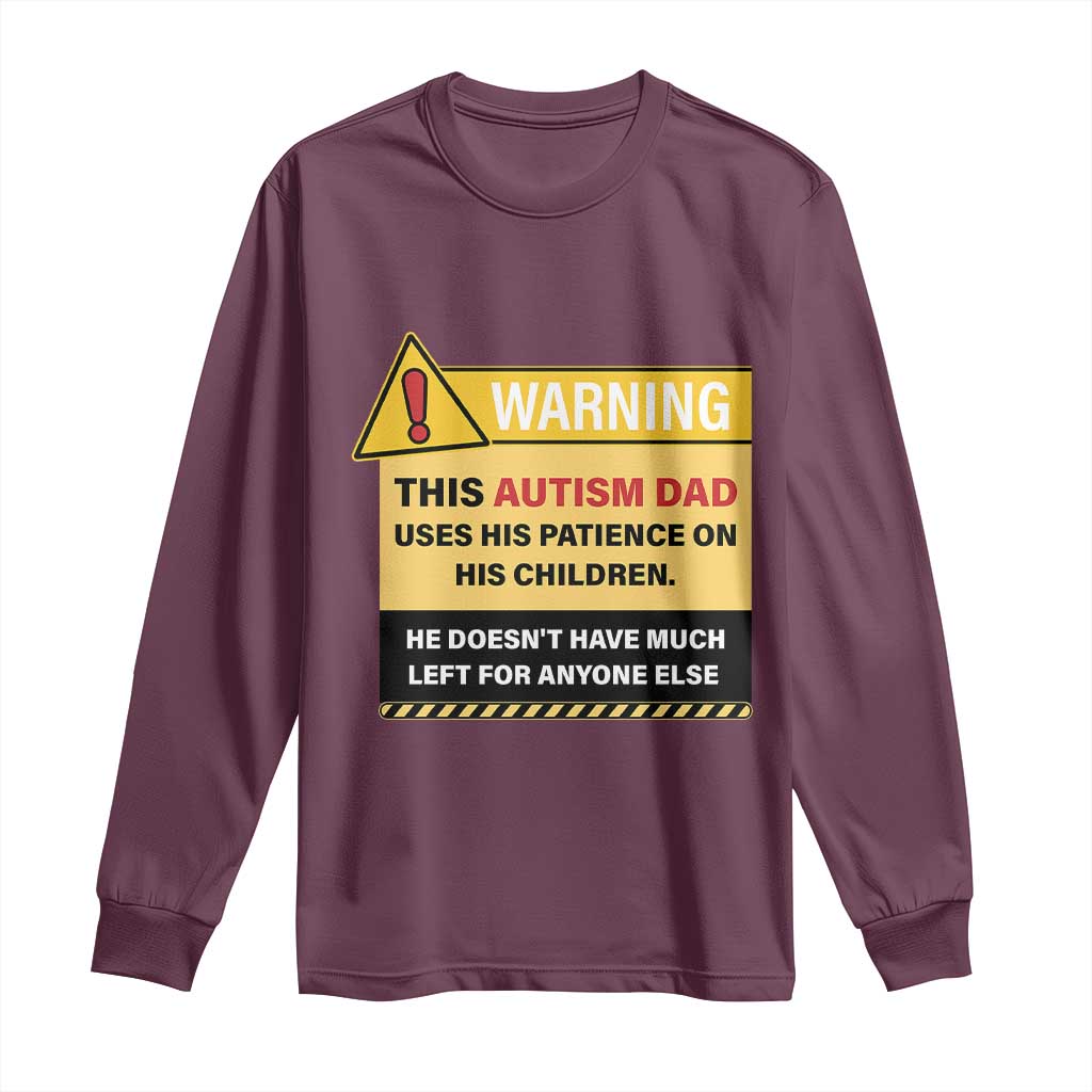 Funny Autism Awareness Dad Long Sleeve Shirt Warning This Autism Dad Uses His Patience On His Children TS11 Maroon Print Your Wear