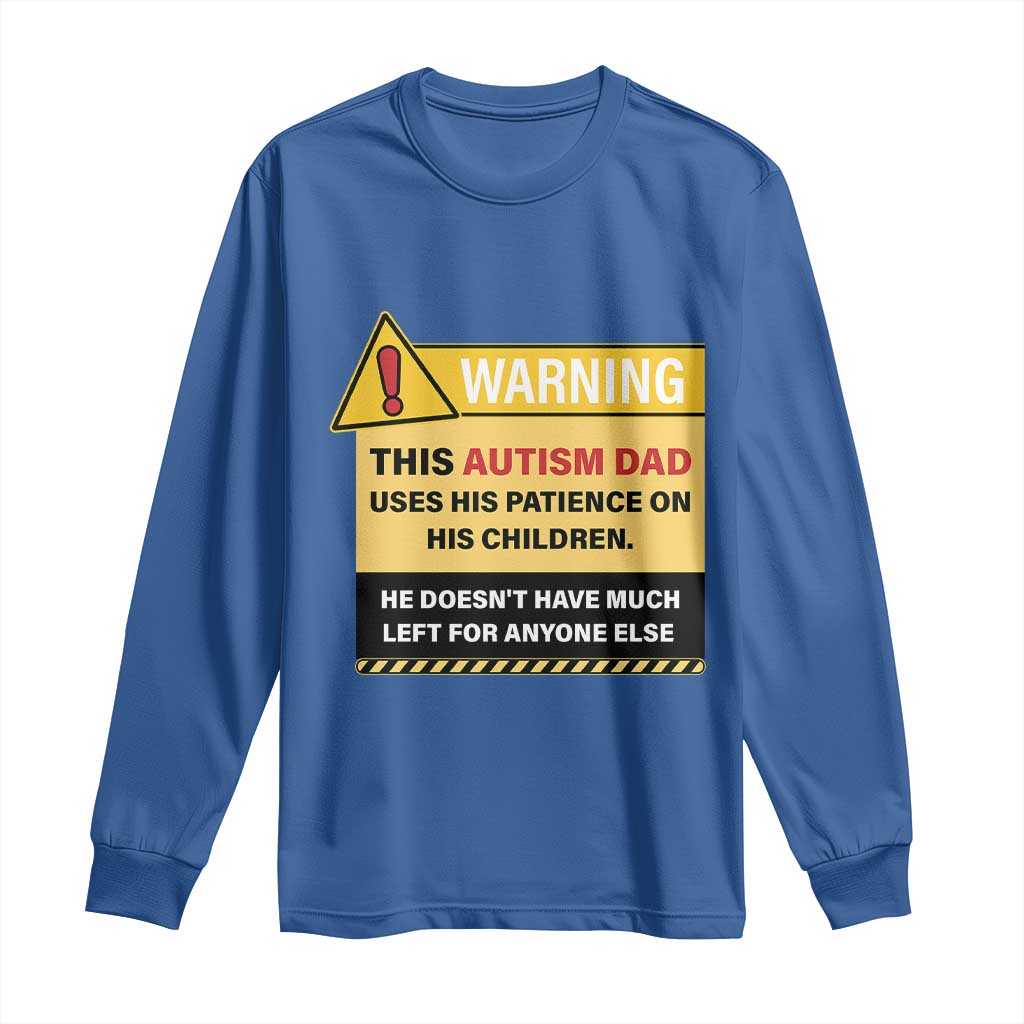 Funny Autism Awareness Dad Long Sleeve Shirt Warning This Autism Dad Uses His Patience On His Children TS11 Royal Blue Print Your Wear
