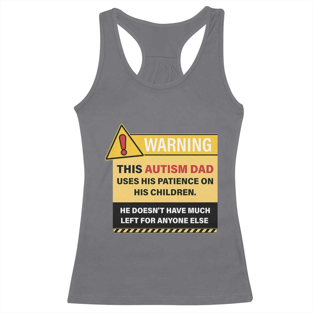 Funny Autism Awareness Dad Racerback Tank Top Warning This Autism Dad Uses His Patience On His Children TS11 Charcoal Print Your Wear
