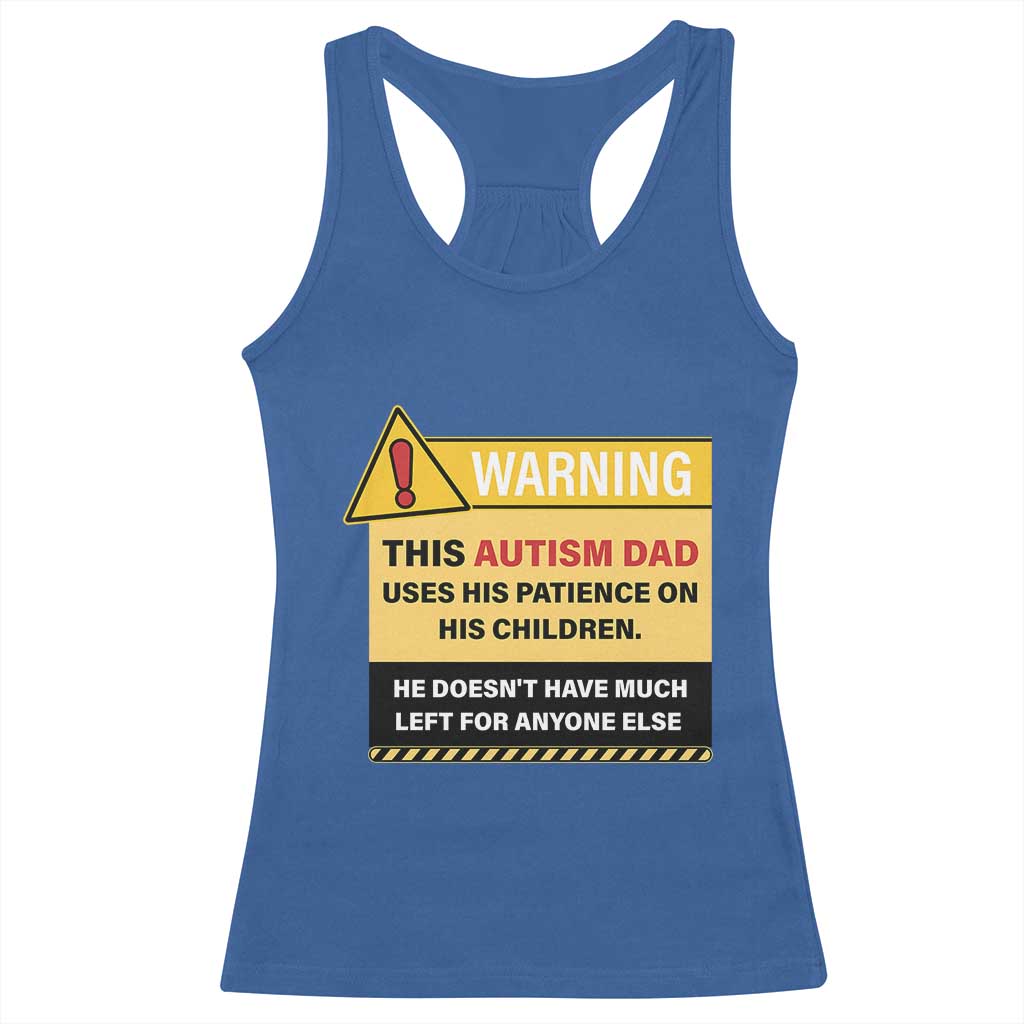 Funny Autism Awareness Dad Racerback Tank Top Warning This Autism Dad Uses His Patience On His Children TS11 Royal Blue Print Your Wear