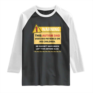 Funny Autism Awareness Dad Raglan Shirt Warning This Autism Dad Uses His Patience On His Children TS11 Black White Print Your Wear