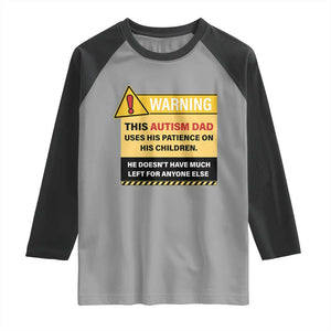 Funny Autism Awareness Dad Raglan Shirt Warning This Autism Dad Uses His Patience On His Children TS11 Sport Gray Black Print Your Wear