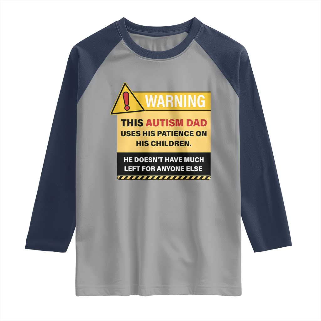 Funny Autism Awareness Dad Raglan Shirt Warning This Autism Dad Uses His Patience On His Children TS11 Sport Gray Navy Print Your Wear