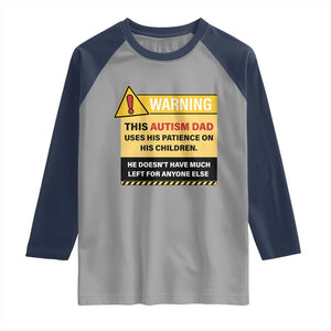 Funny Autism Awareness Dad Raglan Shirt Warning This Autism Dad Uses His Patience On His Children TS11 Sport Gray Navy Print Your Wear