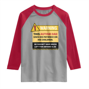 Funny Autism Awareness Dad Raglan Shirt Warning This Autism Dad Uses His Patience On His Children TS11 Sport Gray Red Print Your Wear