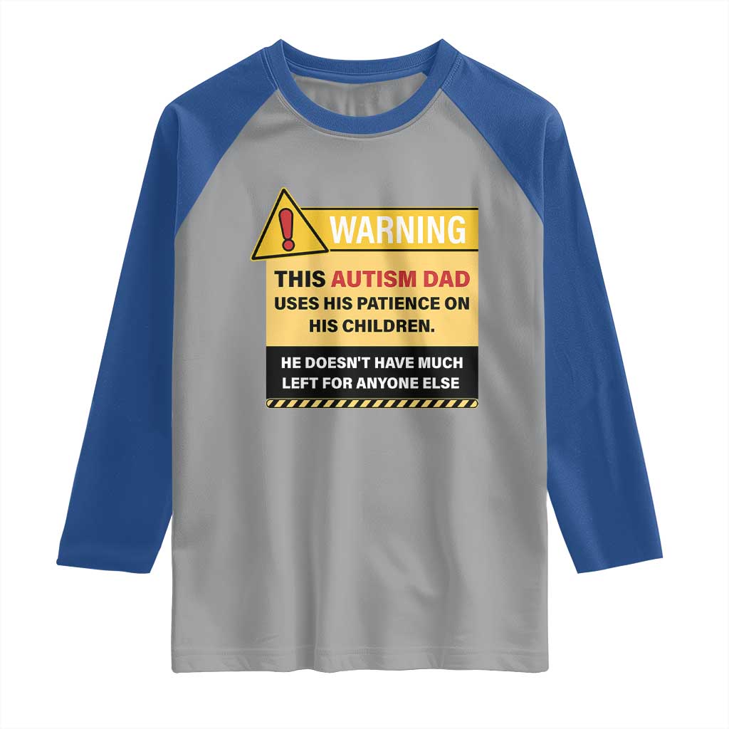 Funny Autism Awareness Dad Raglan Shirt Warning This Autism Dad Uses His Patience On His Children TS11 Sport Gray Royal Print Your Wear