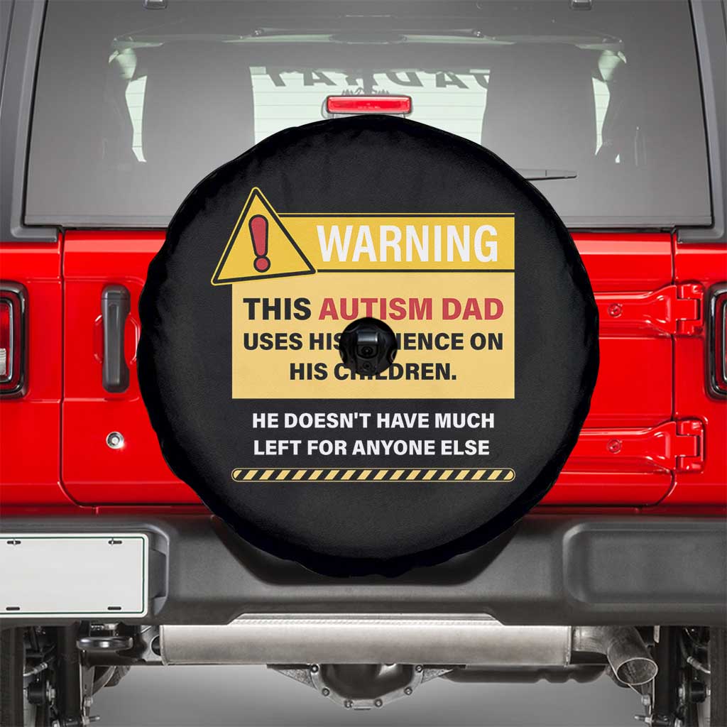 Funny Autism Awareness Dad Spare Tire Cover Warning This Autism Dad Uses His Patience On His Children TS11 Black Print Your Wear