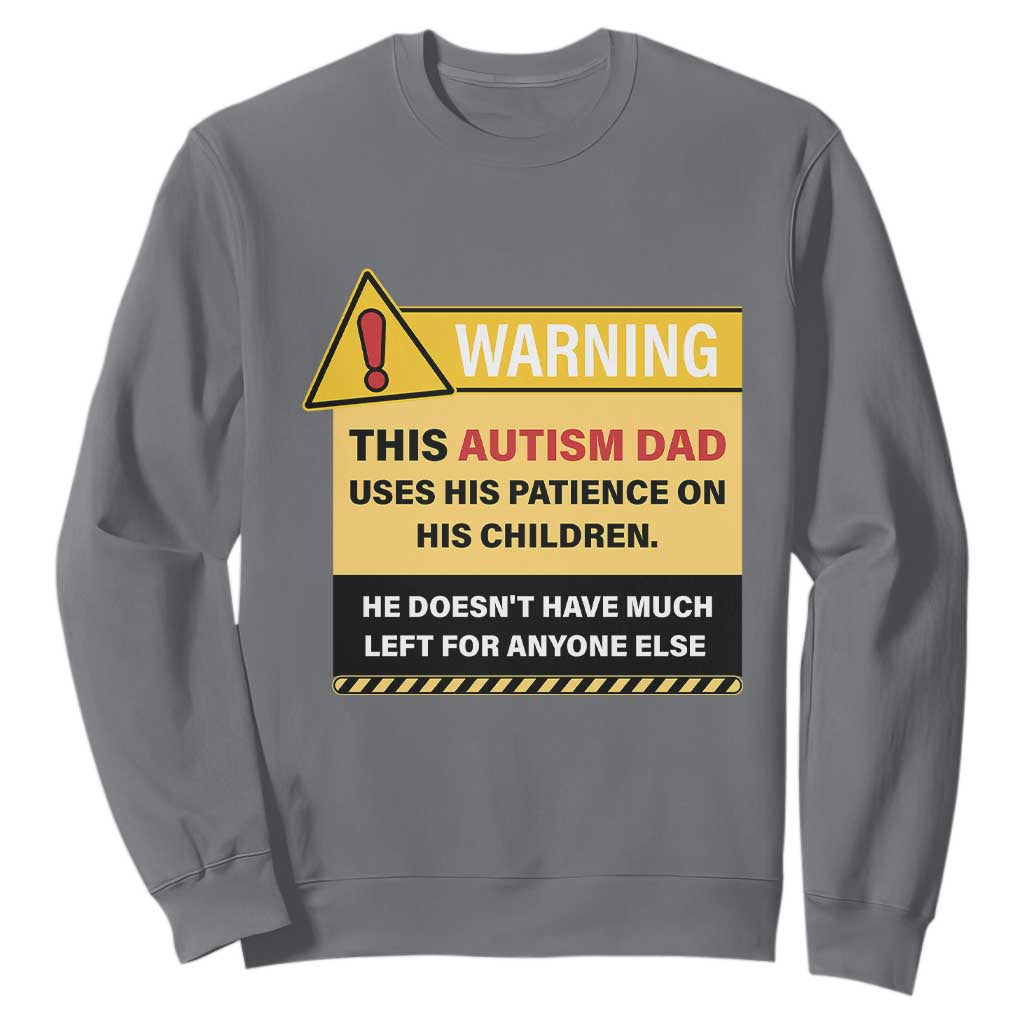 Funny Autism Awareness Dad Sweatshirt Warning This Autism Dad Uses His Patience On His Children TS11 Charcoal Print Your Wear