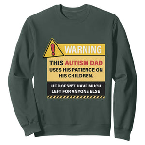 Funny Autism Awareness Dad Sweatshirt Warning This Autism Dad Uses His Patience On His Children TS11 Dark Forest Green Print Your Wear