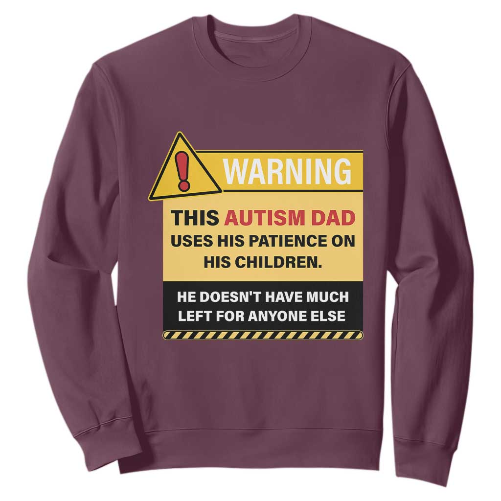Funny Autism Awareness Dad Sweatshirt Warning This Autism Dad Uses His Patience On His Children TS11 Maroon Print Your Wear