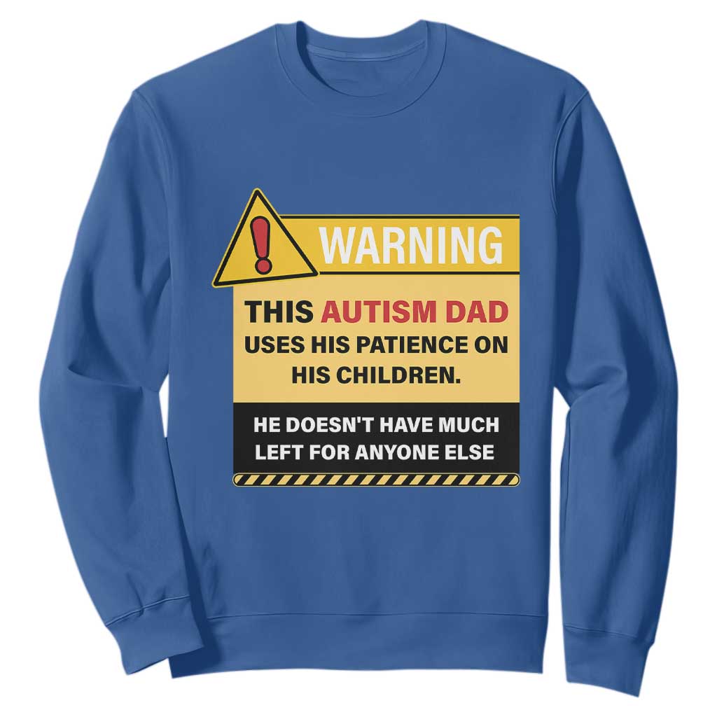 Funny Autism Awareness Dad Sweatshirt Warning This Autism Dad Uses His Patience On His Children TS11 Royal Blue Print Your Wear