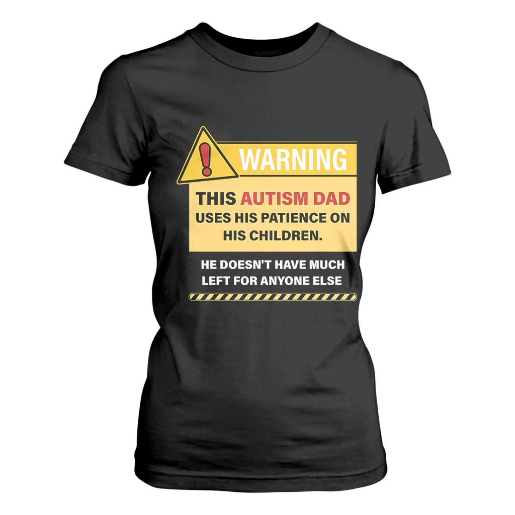Funny Autism Awareness Dad T Shirt For Women Warning This Autism Dad Uses His Patience On His Children TS11 Black Print Your Wear