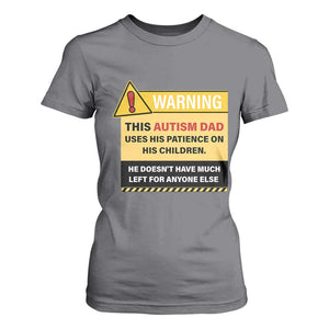 Funny Autism Awareness Dad T Shirt For Women Warning This Autism Dad Uses His Patience On His Children TS11 Charcoal Print Your Wear