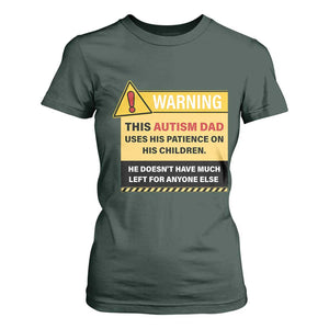 Funny Autism Awareness Dad T Shirt For Women Warning This Autism Dad Uses His Patience On His Children TS11 Dark Forest Green Print Your Wear