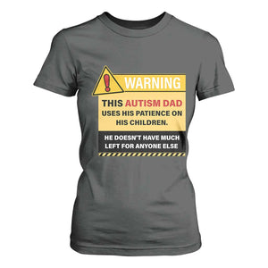 Funny Autism Awareness Dad T Shirt For Women Warning This Autism Dad Uses His Patience On His Children TS11 Dark Heather Print Your Wear