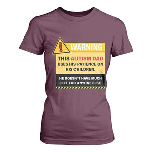 Funny Autism Awareness Dad T Shirt For Women Warning This Autism Dad Uses His Patience On His Children TS11 Maroon Print Your Wear