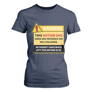 Funny Autism Awareness Dad T Shirt For Women Warning This Autism Dad Uses His Patience On His Children TS11 Navy Print Your Wear