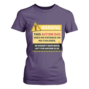 Funny Autism Awareness Dad T Shirt For Women Warning This Autism Dad Uses His Patience On His Children TS11 Purple Print Your Wear