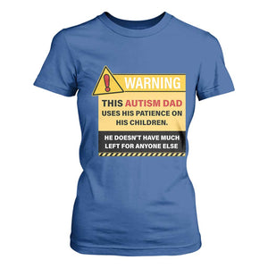 Funny Autism Awareness Dad T Shirt For Women Warning This Autism Dad Uses His Patience On His Children TS11 Royal Blue Print Your Wear