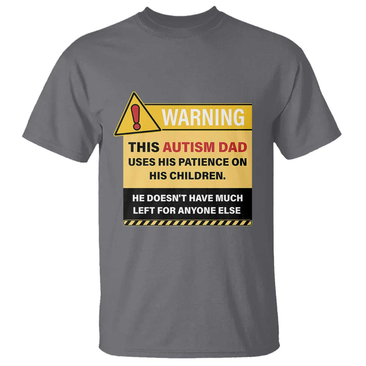 Funny Autism Awareness Dad T Shirt Warning This Autism Dad Uses His Patience On His Children TS11 Charcoal Print Your Wear