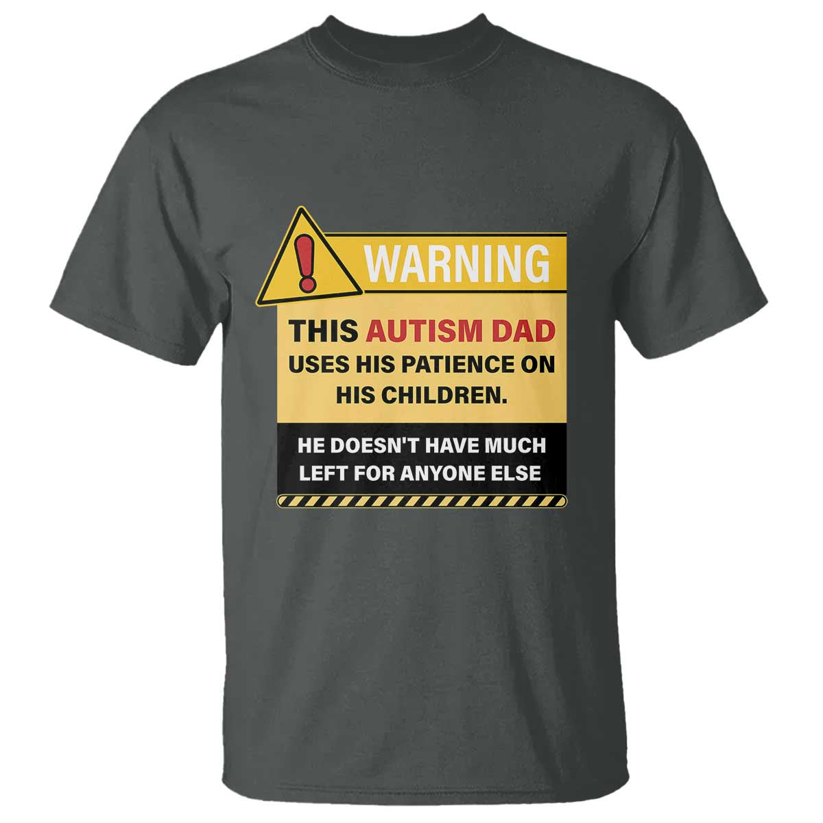 Funny Autism Awareness Dad T Shirt Warning This Autism Dad Uses His Patience On His Children TS11 Dark Heather Print Your Wear