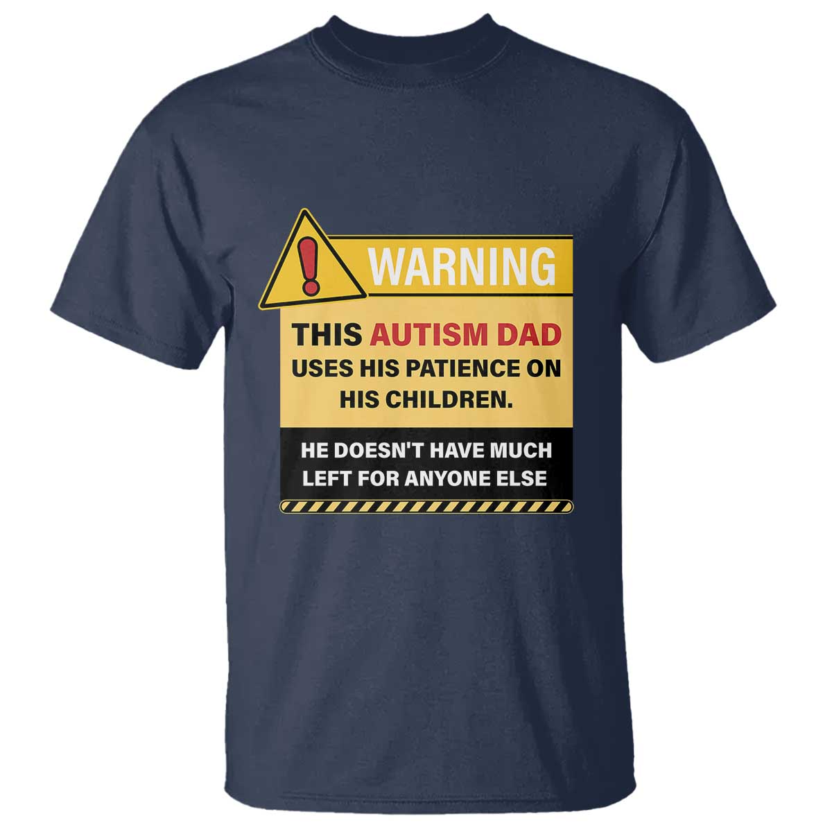 Funny Autism Awareness Dad T Shirt Warning This Autism Dad Uses His Patience On His Children TS11 Navy Print Your Wear