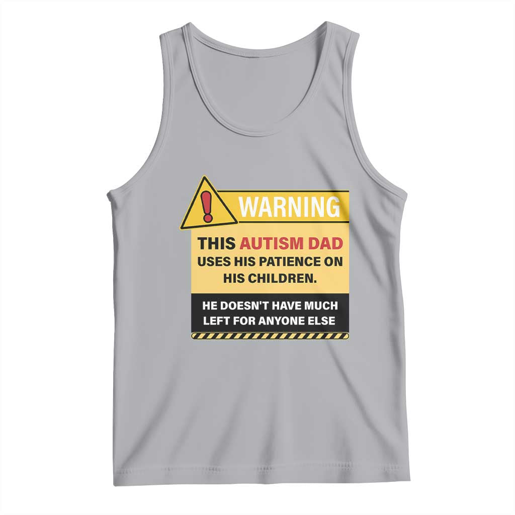 Funny Autism Awareness Dad Tank Top Warning This Autism Dad Uses His Patience On His Children TS11 Athletic Heather Print Your Wear
