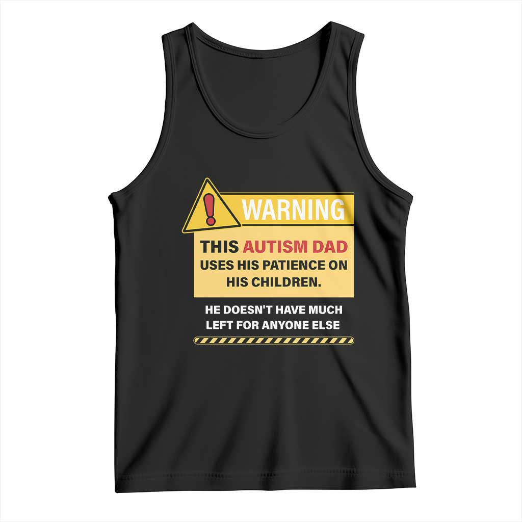 Funny Autism Awareness Dad Tank Top Warning This Autism Dad Uses His Patience On His Children TS11 Black Print Your Wear