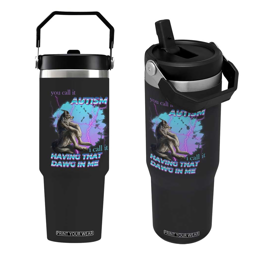 Funny Autistic Alpha Wolf Meme Flip Straw Tumbler You Call It Autism I Call It Having That Dawg In Me TS02 One Size: 30 oz Black Print Your Wear