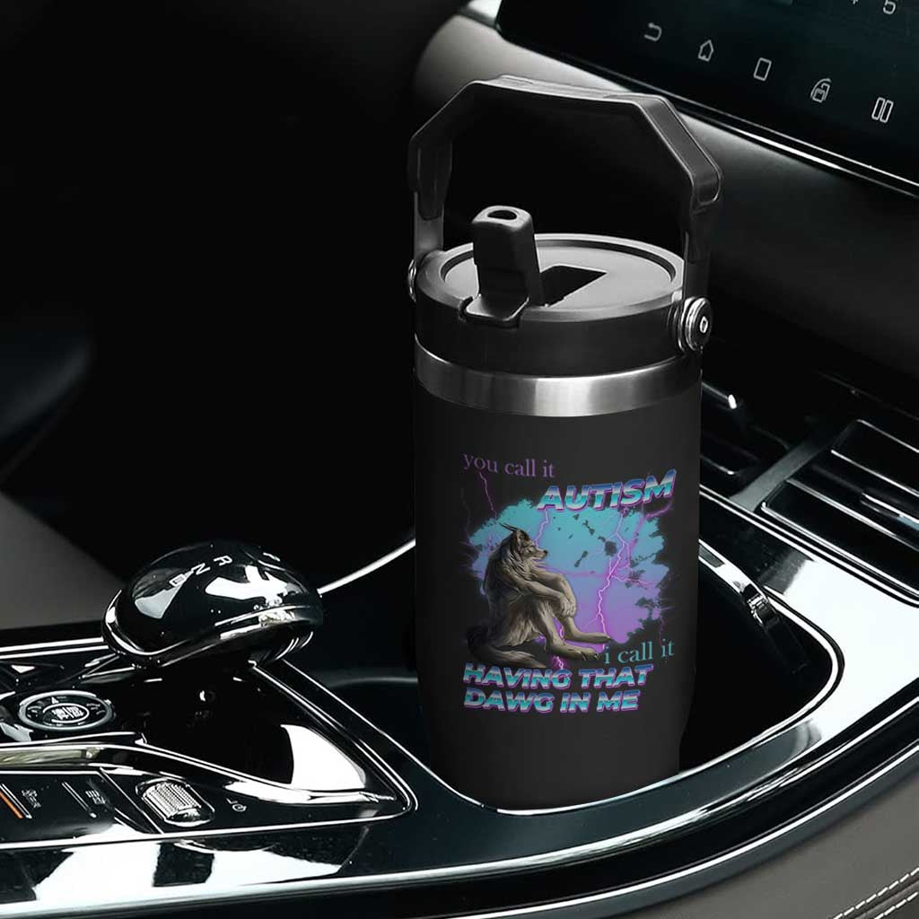 Funny Autistic Alpha Wolf Meme Flip Straw Tumbler You Call It Autism I Call It Having That Dawg In Me TS02 Print Your Wear