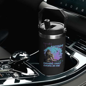 Funny Autistic Alpha Wolf Meme Flip Straw Tumbler You Call It Autism I Call It Having That Dawg In Me TS02 Print Your Wear