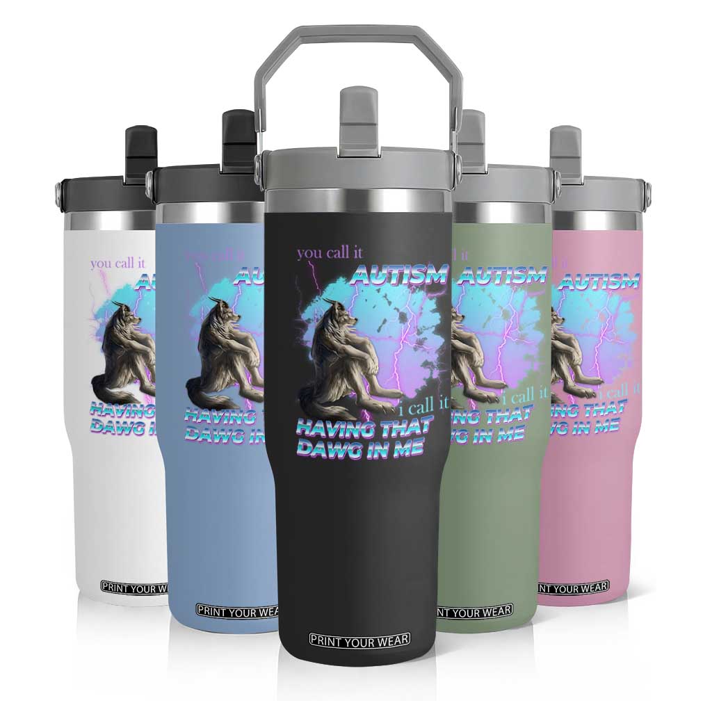 Funny Autistic Alpha Wolf Meme Flip Straw Tumbler You Call It Autism I Call It Having That Dawg In Me TS02 Print Your Wear