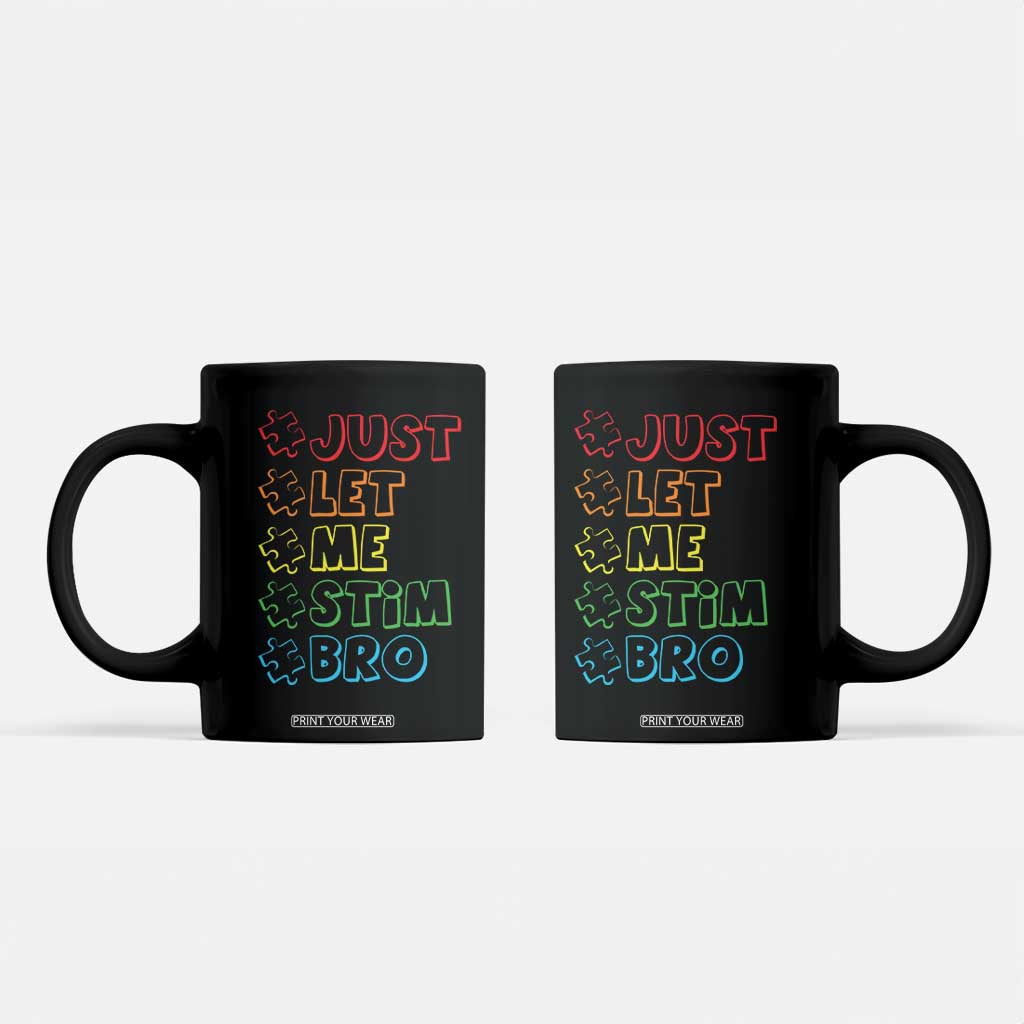 Funny Autistic Coffee Mug Just Let Me Stim Bro Autism Boys Kids TS09 Black Print Your Wear