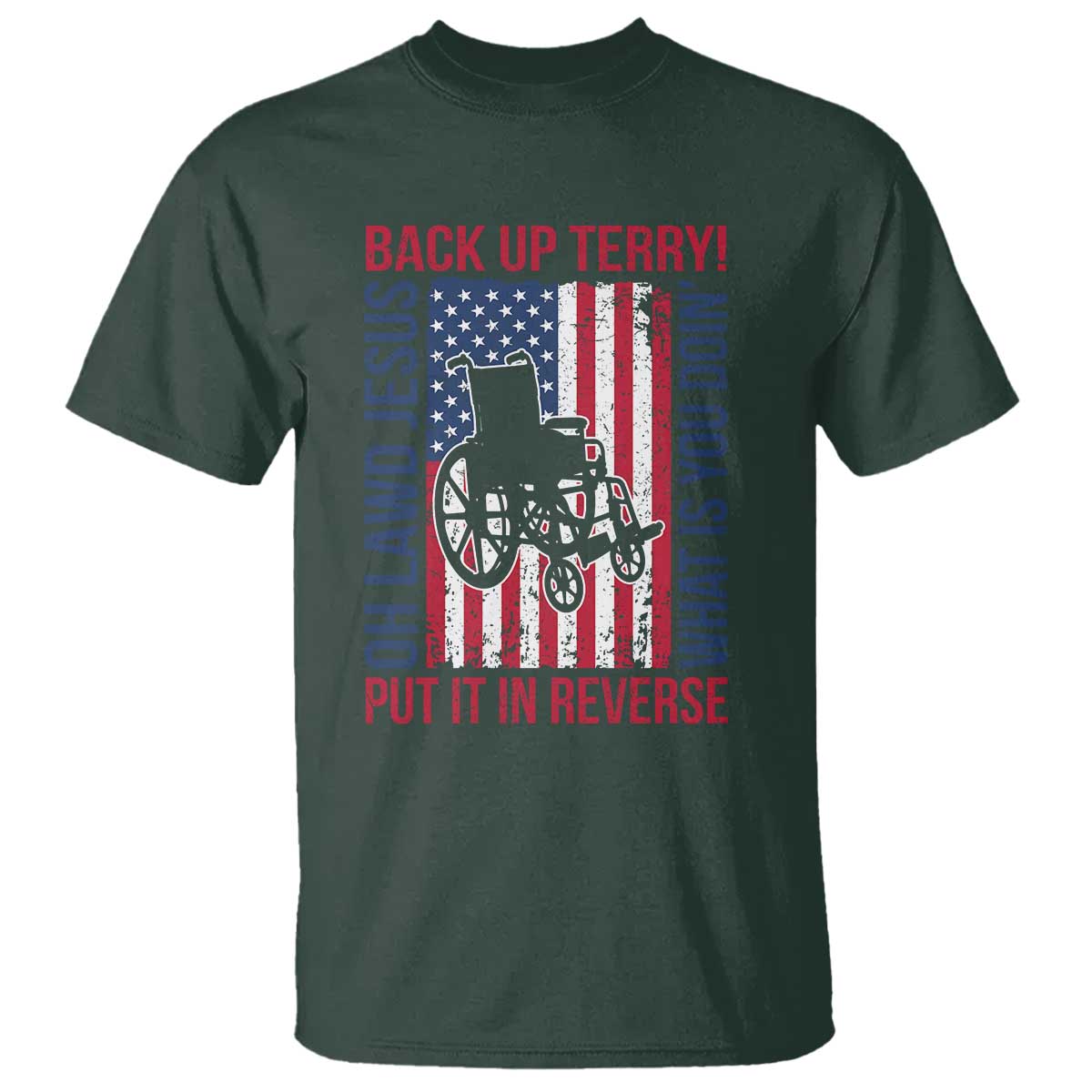 Funny Back Up Terry Put It In Reverse T Shirt Oh Lawd Jesus What Is You Doin TS11 Dark Forest Green Print Your Wear