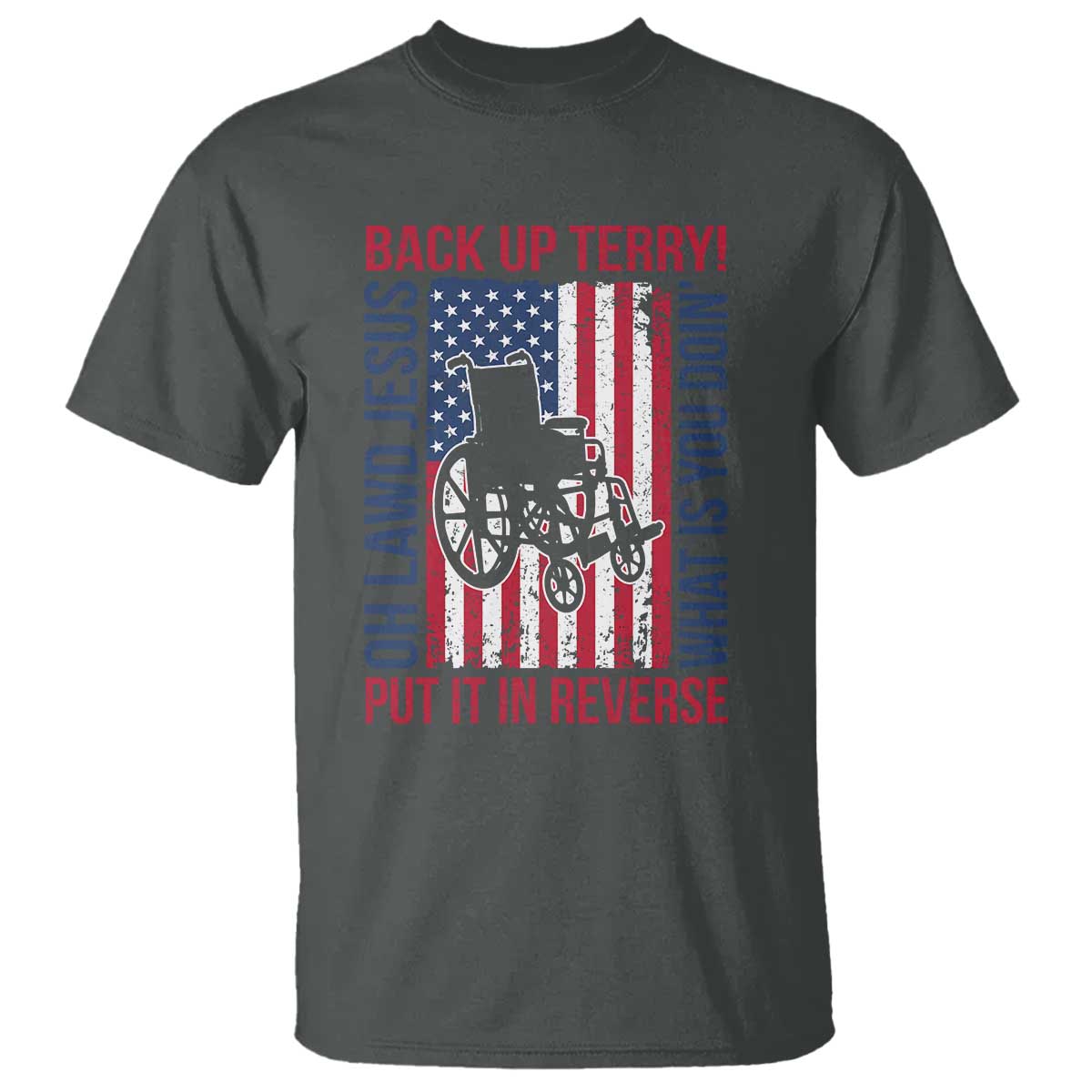 Funny Back Up Terry Put It In Reverse T Shirt Oh Lawd Jesus What Is You Doin TS11 Dark Heather Print Your Wear
