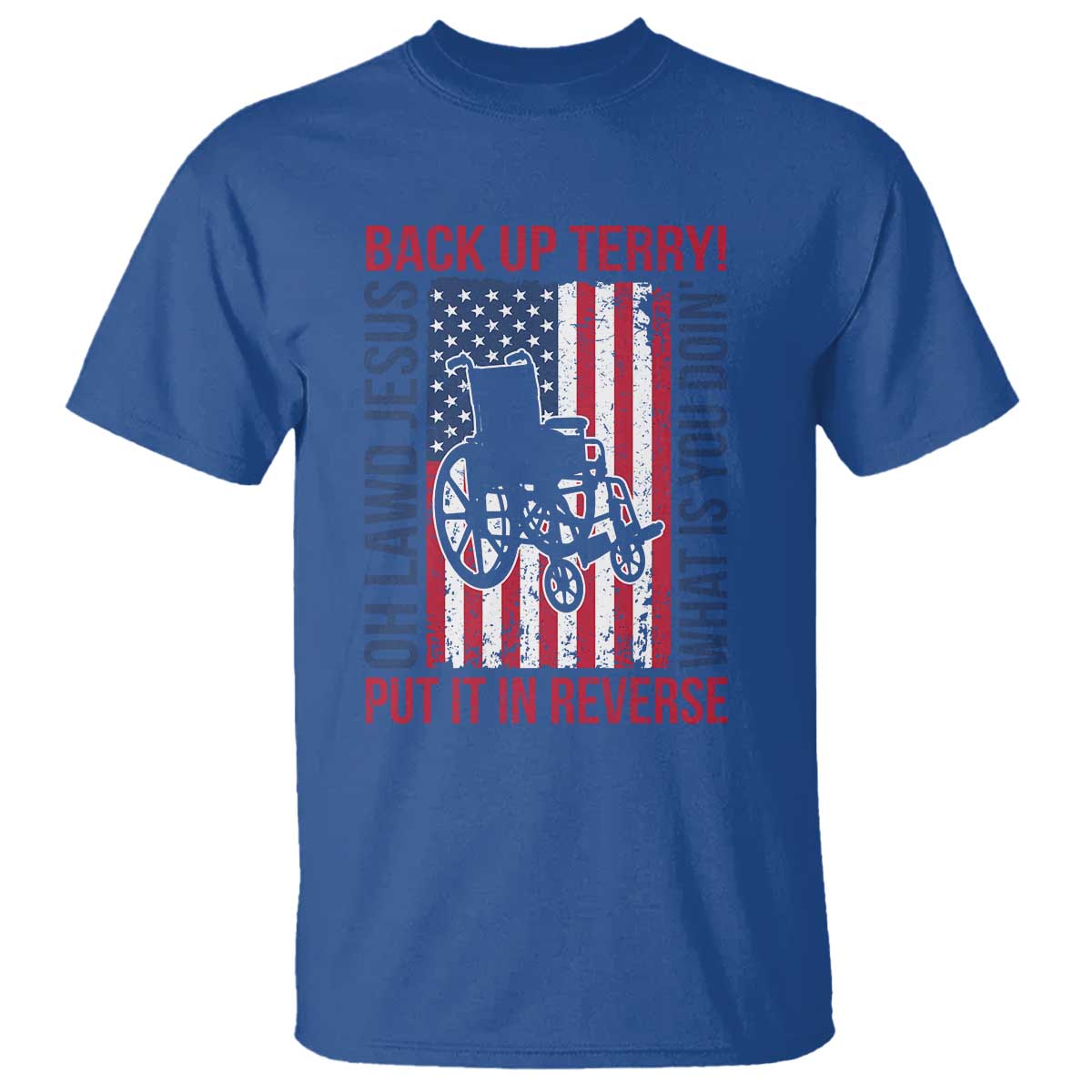 Funny Back Up Terry Put It In Reverse T Shirt Oh Lawd Jesus What Is You Doin TS11 Royal Blue Print Your Wear