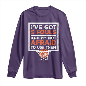 Funny Basketball Player Long Sleeve Shirt I've Got 5 Fouls And I'm Not Afraid To Use Them TS11 Purple Print Your Wear