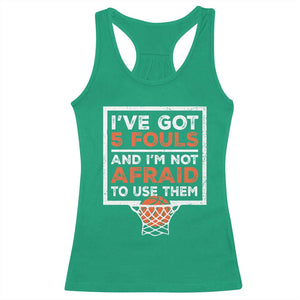 Funny Basketball Player Racerback Tank Top I've Got 5 Fouls And I'm Not Afraid To Use Them TS11 Irish Green Print Your Wear