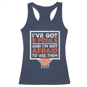 Funny Basketball Player Racerback Tank Top I've Got 5 Fouls And I'm Not Afraid To Use Them TS11 Navy Print Your Wear