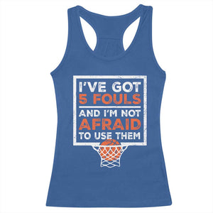 Funny Basketball Player Racerback Tank Top I've Got 5 Fouls And I'm Not Afraid To Use Them TS11 Royal Blue Print Your Wear