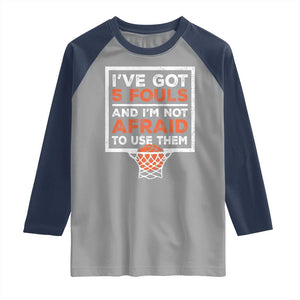 Funny Basketball Player Raglan Shirt I've Got 5 Fouls And I'm Not Afraid To Use Them TS11 Sport Gray Navy Print Your Wear