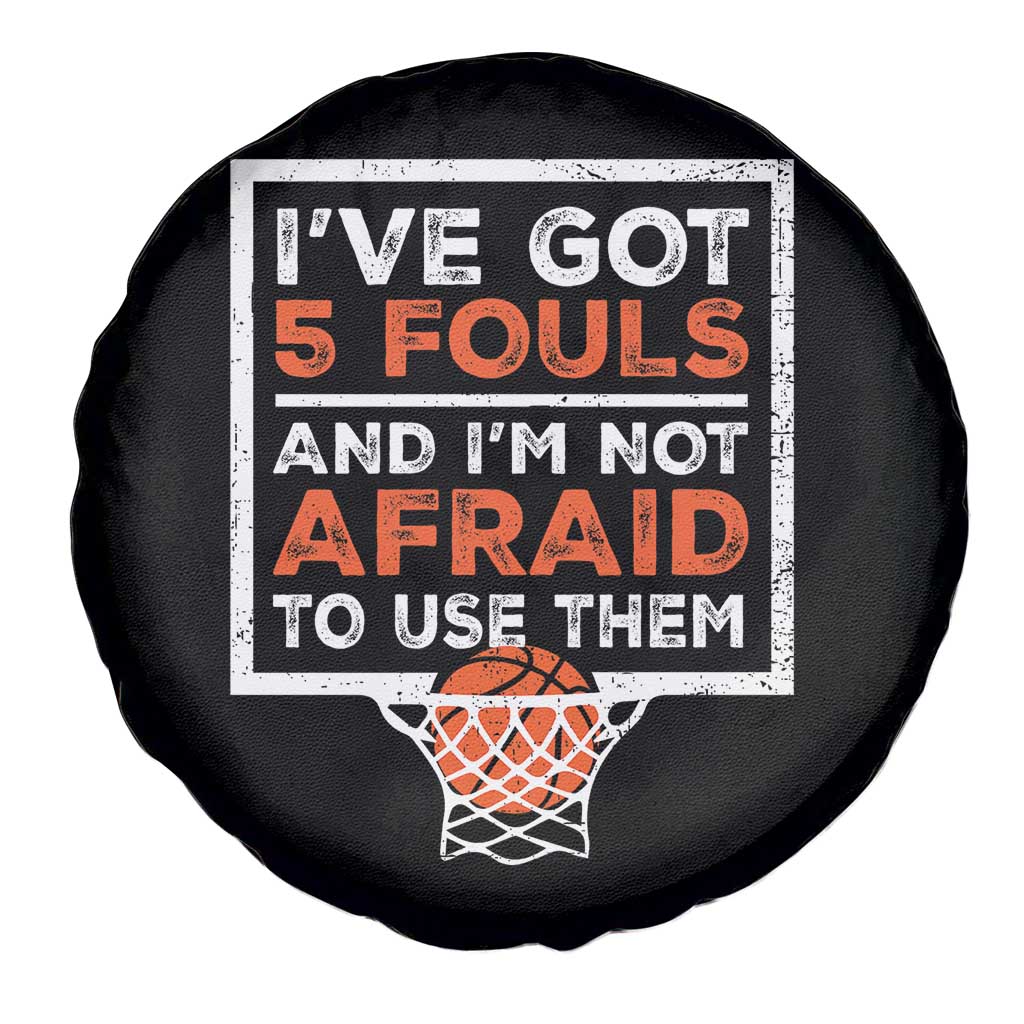 Funny Basketball Player Spare Tire Cover I've Got 5 Fouls And I'm Not Afraid To Use Them TS11 Print Your Wear