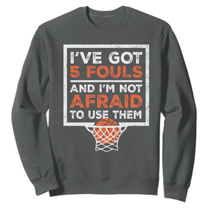 Funny Basketball Player Sweatshirt I've Got 5 Fouls And I'm Not Afraid To Use Them TS11 Dark Heather Print Your Wear