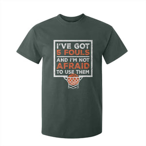 Funny Basketball Player T Shirt For Kid I've Got 5 Fouls And I'm Not Afraid To Use Them TS11 Dark Forest Green Print Your Wear