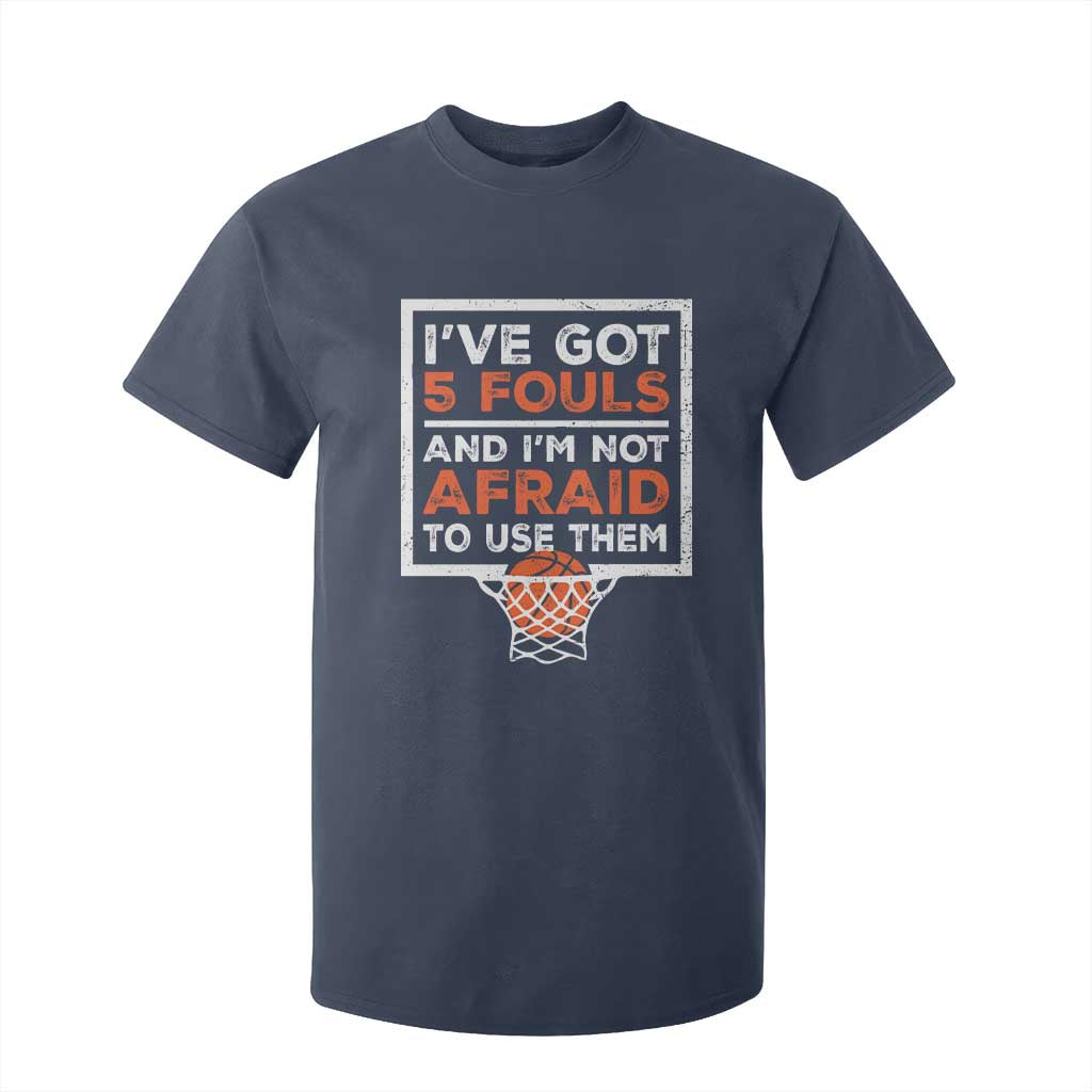 Funny Basketball Player T Shirt For Kid I've Got 5 Fouls And I'm Not Afraid To Use Them TS11 Navy Print Your Wear