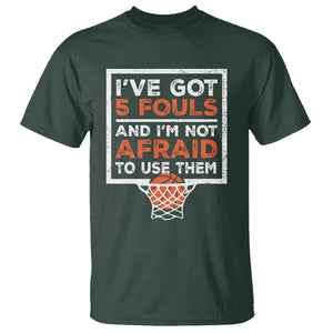 Funny Basketball Player T Shirt I've Got 5 Fouls And I'm Not Afraid To Use Them TS11 Dark Forest Green Print Your Wear