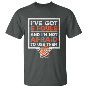 Funny Basketball Player T Shirt I've Got 5 Fouls And I'm Not Afraid To Use Them TS11 Dark Heather Print Your Wear
