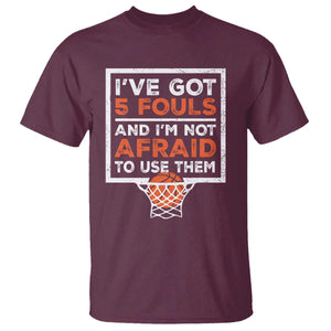 Funny Basketball Player T Shirt I've Got 5 Fouls And I'm Not Afraid To Use Them TS11 Maroon Print Your Wear