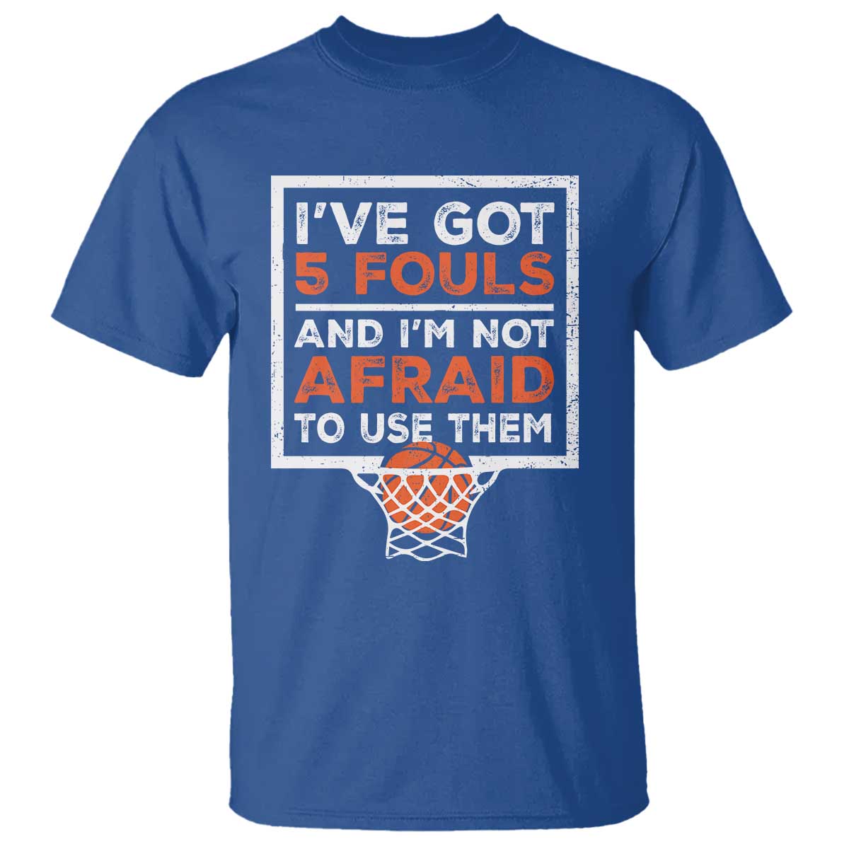 Funny Basketball Player T Shirt I've Got 5 Fouls And I'm Not Afraid To Use Them TS11 Royal Blue Print Your Wear